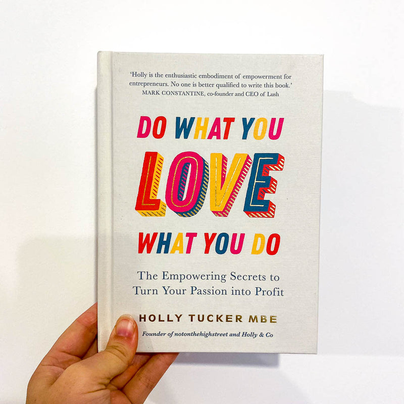 Do What You Love, Love What You Do by Holly Tucker